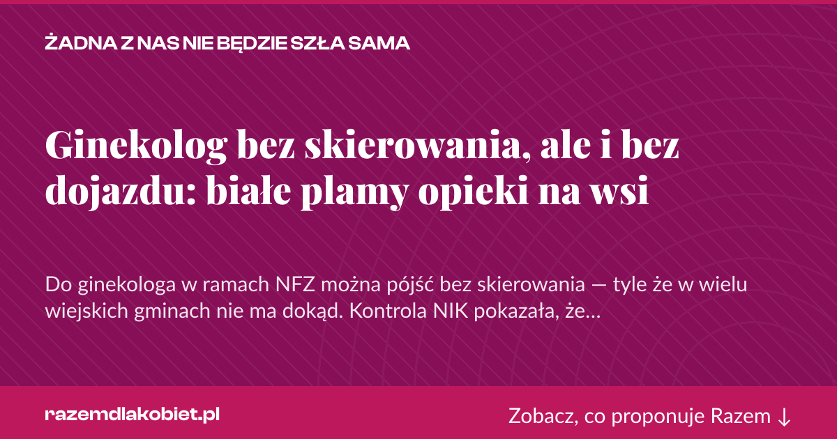 Karta social do udostępnienia: Ginekolog bez skierowania, ale i bez dojazdu: białe plamy opieki na wsi