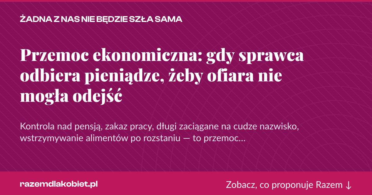 Karta social do udostępnienia: Przemoc ekonomiczna: gdy sprawca odbiera pieniądze, żeby ofiara nie mogła odejść