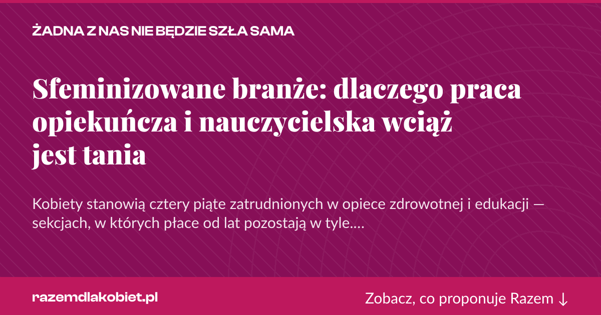 Karta social do udostępnienia: Sfeminizowane branże: dlaczego praca opiekuńcza i nauczycielska wciąż jest tania