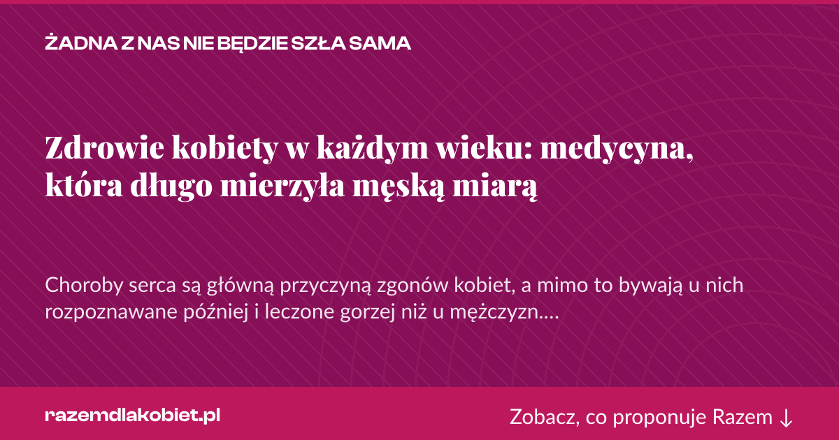 Karta social do udostępnienia: Zdrowie kobiety w każdym wieku: medycyna, która długo mierzyła męską miarą