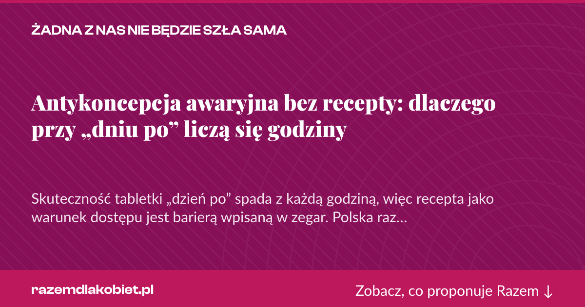 Karta social do udostępnienia: Antykoncepcja awaryjna bez recepty: dlaczego przy „dniu po” liczą się godziny